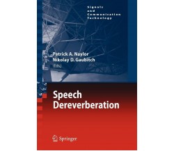 Speech Dereverberation - Patrick A. Naylor - Springer, 2013