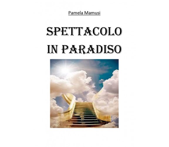 Spettacolo in paradiso di Pamela Mamusi,  2021,  Youcanprint