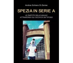 Spezia in serie A. Le partite delle Aquile attraverso gli occhi di un tifoso	 di