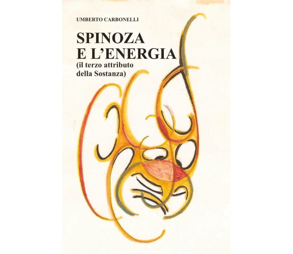 Spinoza e L’Energia di Umberto Carbonelli,  2020,  Youcanprint