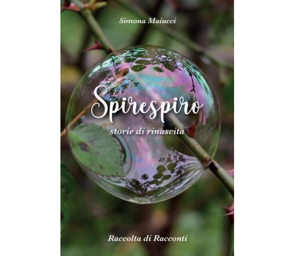 Spirespiro. Storie di rinascita di Simona Maiucci,  2022,  Youcanprint