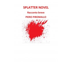 Splatter Novel	 di Piero Piromallo,  2020,  Youcanprint