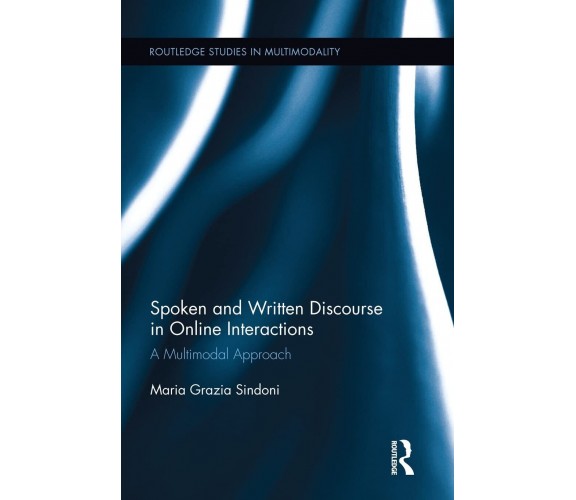 Spoken and Written Discourse in Online Interactions - Maria Grazia Sindoni -2015