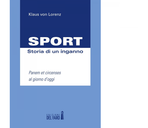 Sport. Storia di un inganno di Lorenz Klaus von - edizioni Del Faro, 2016