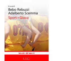 Sport x gioco di A. Scemma, B. Rebuzzi - il rio, 2018