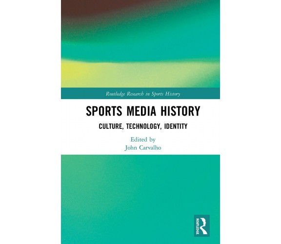 Sports Media History - John Carvalho - Routledge, 2020