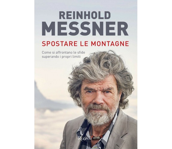 Spostare le montagne - Reinhold Messner - Mondadori Electa, 2021