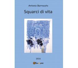 Squarci di vita	 di Antonio Barracato,  2016,  Youcanprint