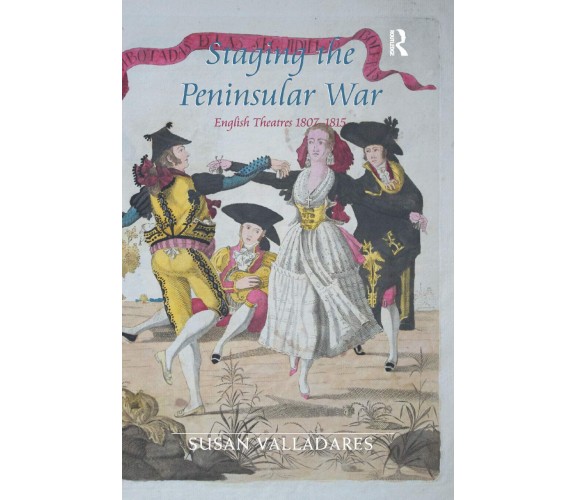 Staging The Peninsular War - Dr. Susan Valladares - Routledge, 2019