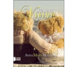 Stammi vicino	 di Anna Maria Brattoli,  2016,  Lettere Animate Editore