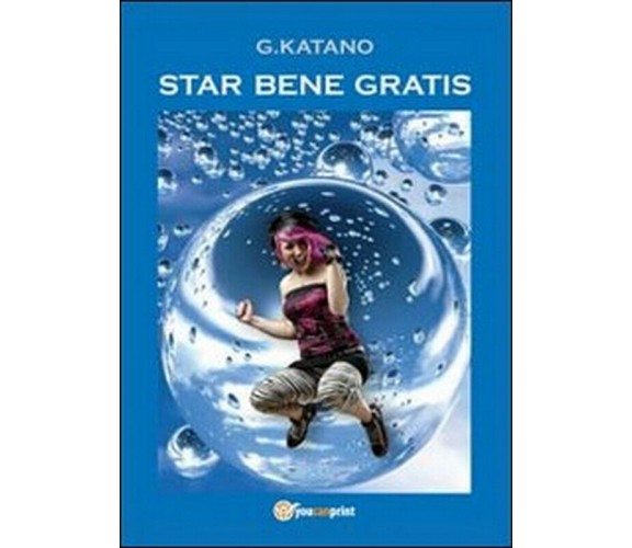 Star bene gratis,  di G. Katano,  2013,  Youcanprint