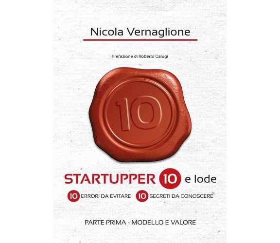 Startupper 10 e lode. 10 errori da evitare. 10 segreti da conoscere. PARTE PRIMA