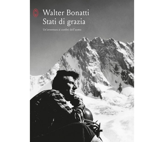 Stati di grazia. Un’avventura ai confini dell’uomo - Walter Bonatti - Solferino