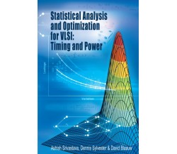 Statistical Analysis and Optimization for VLSI - Ashish Srivastava-Springer,2010