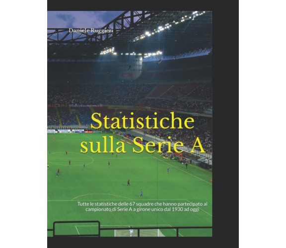 Statistiche sulla Serie A - Daniele Ruggieri - Independently published, 2021