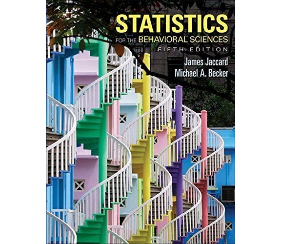 Statistics for the Behavioral Sciences - James Jaccard, Michael A. Becker - 2004