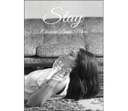 Stay	 di Eleonora Diana Mura,  2015,  Youcanprint