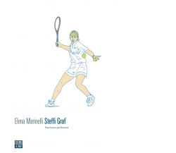 Steffi Graf. Passione e perfezione di Elena Marinelli,  2020,  66th And 2nd