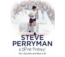 Steve Perryman: A Spur Forever - Steve Perryman - Vision Sports, 2019