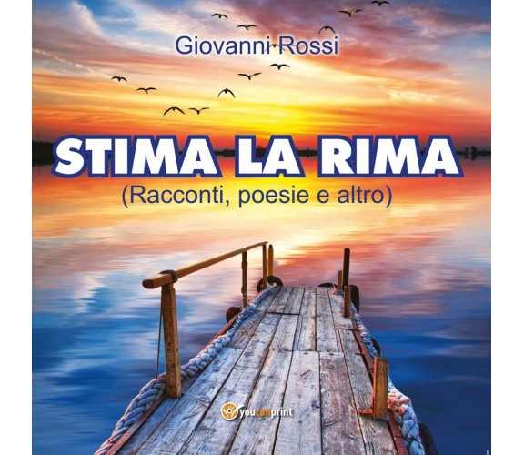 Stima la rima di Giovanni Rossi,  2017,  Youcanprint