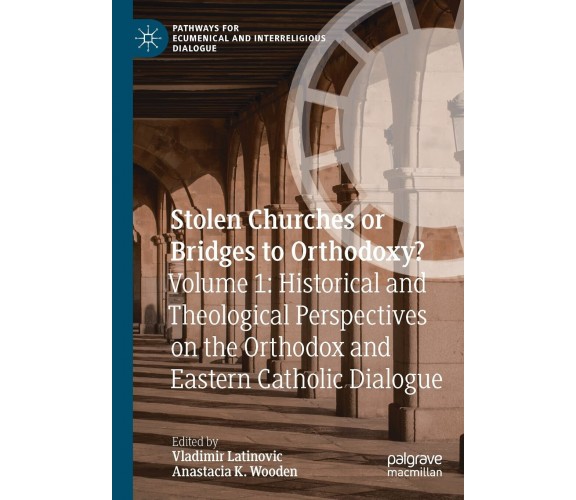 Stolen Churches Or Bridges To Orthodoxy? - Vladimir Latinovic - palgrave, 2022