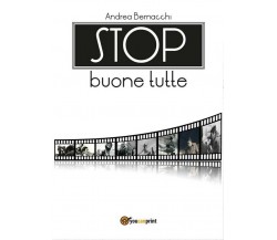 Stop buone tutte	 di Andrea Bernacchi,  2017,  Youcanprint