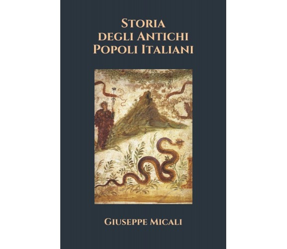 Storia Degli Antichi Popoli Italiani di Giuseppe Micali,  2020,  Independently P