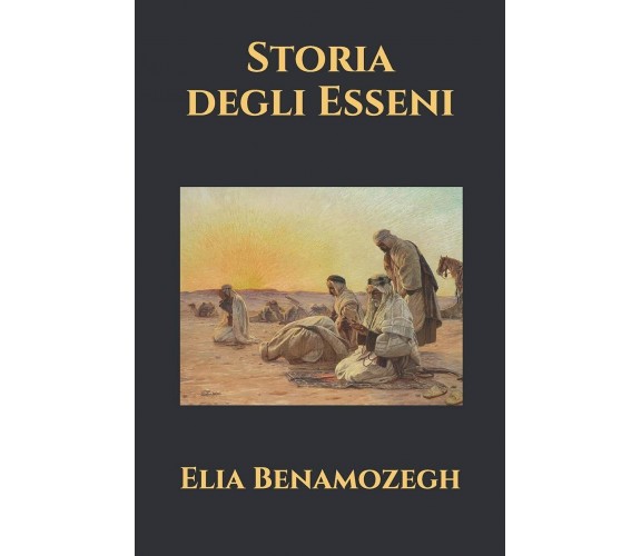 Storia Degli Esseni di Elia Benamozegh,  2020,  Independently Published