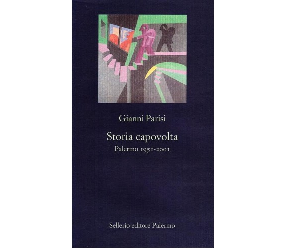 Storia capovolta - Palermo 1951 - 2001 - Parisi Gianni - Sellerio 