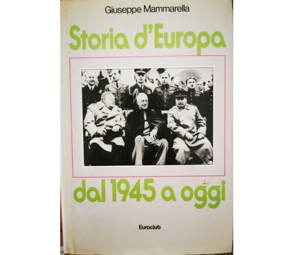 Storia d’Europa dal 1945 a oggi  di Giuseppe Mammarella,  1981,  Euroclub - ER