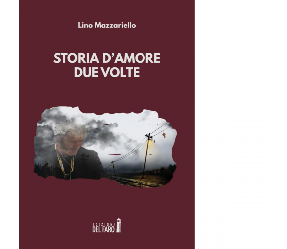 Storia d'amore due volte di Mazzariello Lino - Edizioni Del faro, 2021