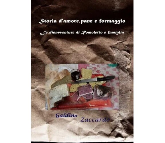 Storia d’amore, pane e formaggio. Le disavventure di Romoletto e famiglia. di G