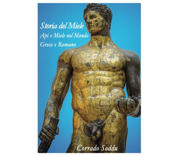 Storia del Miele - Corrado Soddu - Lulu.com, 2021