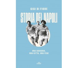 Storia del Napoli. Una squadra, una città, una fede - Gigi Di Fiore - UTET, 2021