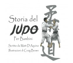 Storia del judo per bambini - Matt D'Aquino - Independently Published, 2021