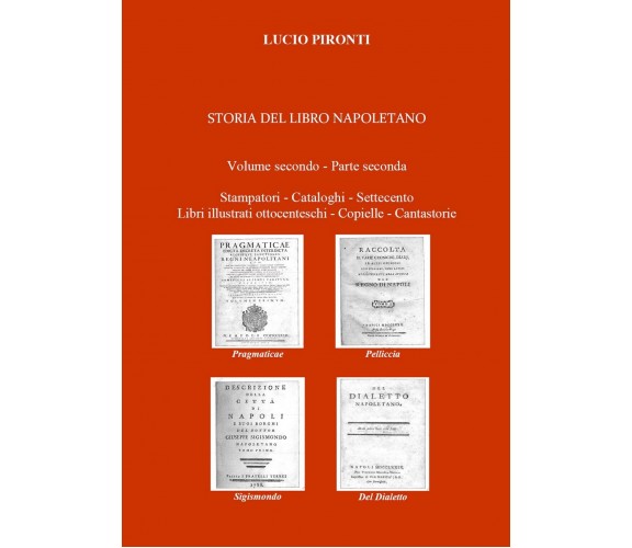 Storia del libro napoletano. Volume secondo - Parte seconda. Stampatori - Catal.