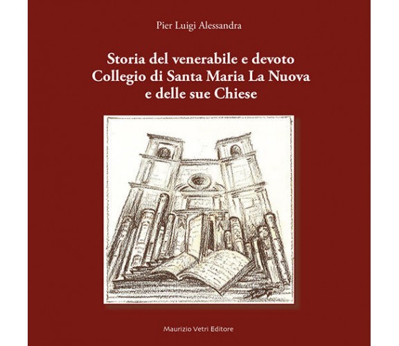 Storia del venerabile e devoto Collegio di Santa Maria la Nuova e delle sue Chie