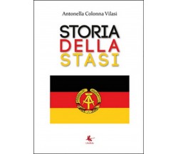 Storia della STASI  di Antonella Colonna Vilasi,  2015,  Libellula Edizioni