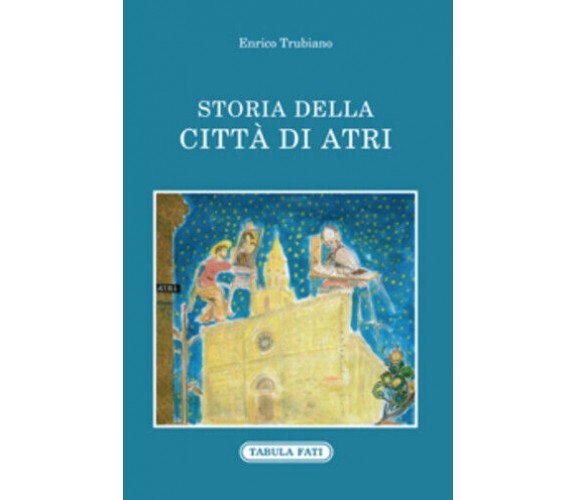 Storia della città di Atri di Enrico Trubiano, 2020, Tabula Fati