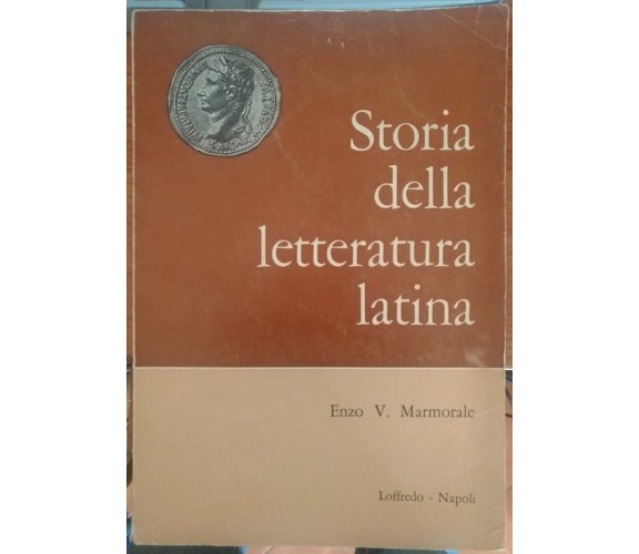 Storia della letteratura latina - Enzo V. Marmorale,  1966,  Loffredo - S