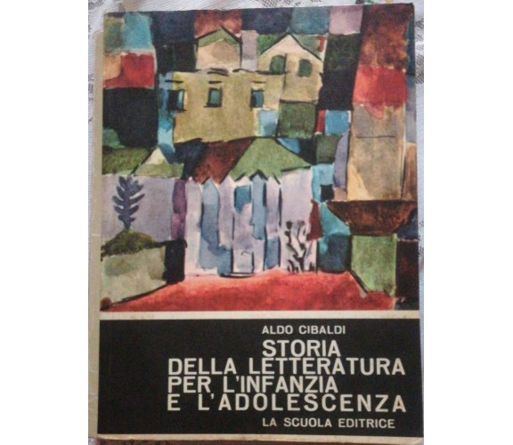 Storia della letteratura per l'infanzia e l'adolescenza-Aldo Cibaldi,La scuola-S