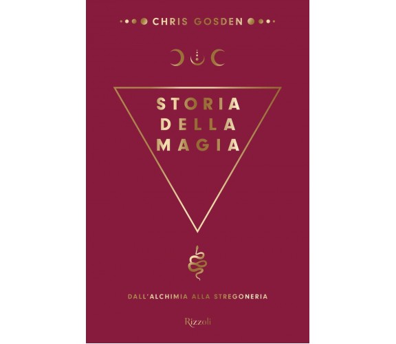 Storia della magia. Dall'alchimia alla stregoneria - Chris Gosden - Rizzoli,2020