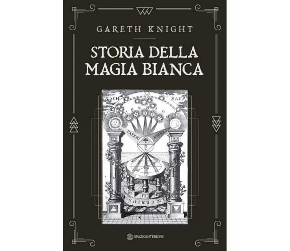 Storia della magia bianca - Gareth Knight - Spazio Interiore, 2021