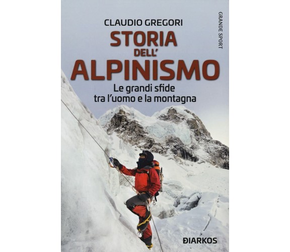 Storia dell'alpinismo - Claudio Gregori - DIARKOS, 2021