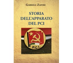 Storia dell’apparato del P.C.I. di Gabriele Zaffiri,  2021,  Youcanprint