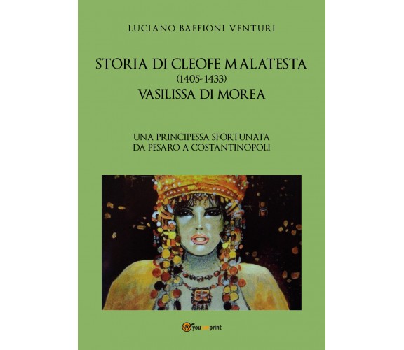 Storia di Cleofe Malatesta. Vasilissa di Morea di Luciano Baffioni Venturi, 2021