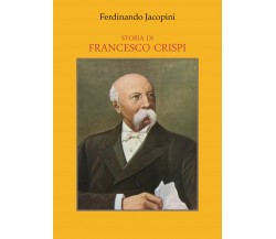 Storia di Francesco Crispi di Ferdinando Jacopini,  2021,  Youcanprint