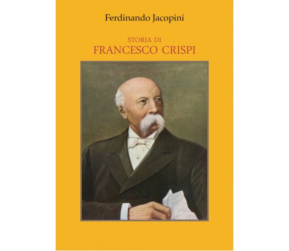 Storia di Francesco Crispi di Ferdinando Jacopini,  2021,  Youcanprint