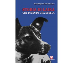 Storia di Laika che diventò una stella	 di Randagio Clandestino,  Algra Editore