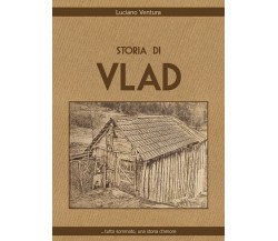 Storia di Vlad	 di Luciano Ventura,  2019,  Youcanprint